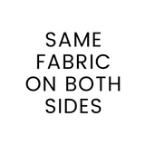 Text 'SAME FABRIC ON BOTH SIDES' on a white background