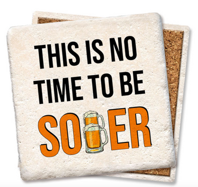 This Is No Time To Be Sober, Coaster - Danshire Market and Design 
