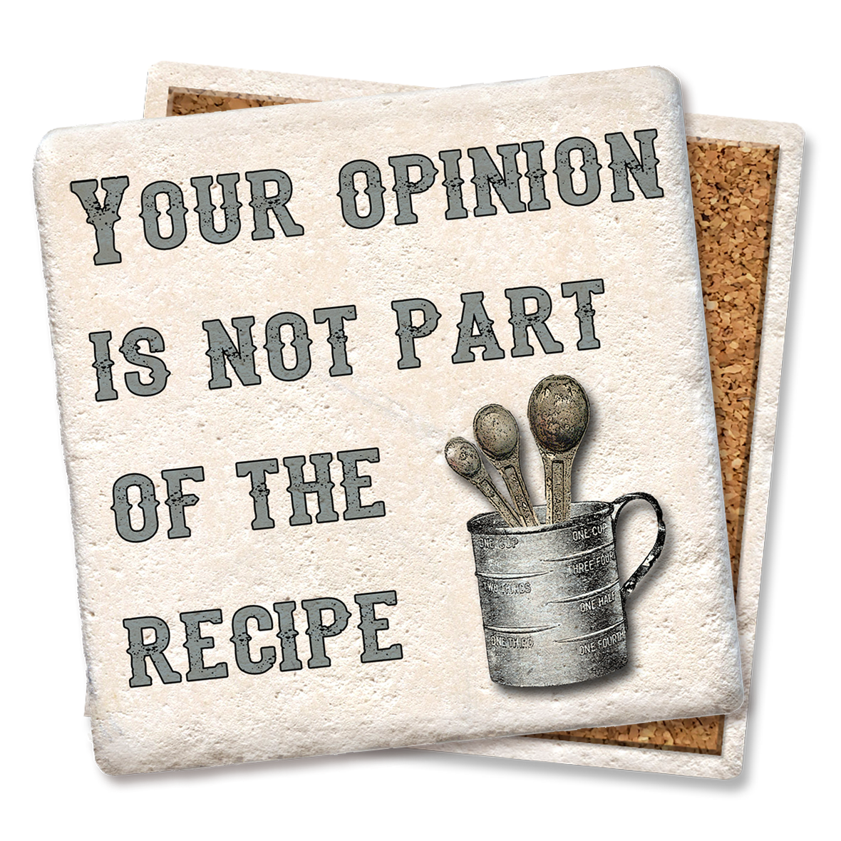 Your Opinion is not Part of the Recipe, Coaster - Danshire Market and Design 